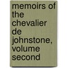 Memoirs Of The Chevalier De Johnstone, Volume Second by Sir James Johnstone