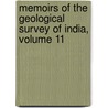 Memoirs Of The Geological Survey Of India, Volume 11 door India Geological Survey