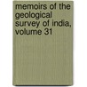 Memoirs Of The Geological Survey Of India, Volume 31 door India Geological Survey