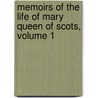 Memoirs Of The Life Of Mary Queen Of Scots, Volume 1 door Elizabeth Benger