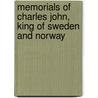 Memorials Of Charles John, King Of Sweden And Norway door William George Meredith