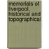 Memorials Of Liverpool, Historical And Topographical