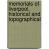 Memorials Of Liverpool, Historical And Topographical by James Allanson Picton