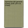 Memorias del General O'Leary, Publ. Por S.B. O'Leary door Onbekend