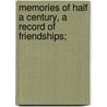 Memories Of Half A Century, A Record Of Friendships; by R.C. Lehmann