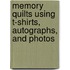 Memory Quilts Using T-shirts, Autographs, and Photos
