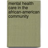 Mental Health Care in the African-American Community by Ph.D. Gibson Priscilla A.