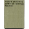 Methods Of Chemical Control For Cane Sugar Factories door Onbekend