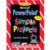 Microsoft Powerpoint(r) Simple Projects [with Cdrom]