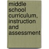 Middle School Curriculum, Instruction And Assessment door Lisa L. Bucki