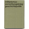 Militarismus - Vernichtungskrieg - Geschichtspolitik door Manfred Messerschmidt