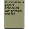 Miscellaneous Papers Connected With Physical Science door . Anonymous