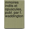 Mmoires Indits Et Opuscules, Publ. Par F. Waddington door Jean Rou