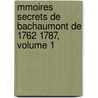 Mmoires Secrets de Bachaumont de 1762 1787, Volume 1 door Louis Petit De Bachaumont