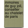 Mmoires de Guy Joli, Conseller Au Chatelet de Paris door Guy Joly