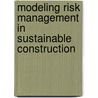 Modeling Risk Management In Sustainable Construction door Onbekend