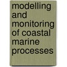 Modelling And Monitoring Of Coastal Marine Processes door Onbekend
