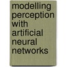 Modelling Perception With Artificial Neural Networks door Colin R. Tosh