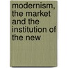 Modernism, the Market and the Institution of the New door Rosenquist