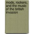 Mods, Rockers, and the Music of the British Invasion