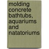 Molding Concrete Bathtubs, Aquariums and Natatoriums by Albert Allison Houghton