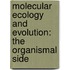 Molecular Ecology and Evolution: The Organismal Side