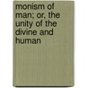Monism of Man; Or, the Unity of the Divine and Human door David Allyn Gorton