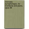 Morceau Symphonique, For Trombone and Piano, Opus 88 door Onbekend