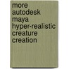 More Autodesk Maya Hyper-Realistic Creature Creation door Autodesk Maya Press