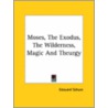 Moses, The Exodus, The Wilderness, Magic And Theurgy by Edouard Schuré