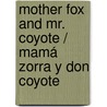 Mother Fox and Mr. Coyote / Mamá Zorra Y Don Coyote door Victor Villasenor