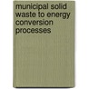 Municipal Solid Waste To Energy Conversion Processes door Ph.D. Young Gary C.