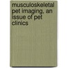 Musculoskeletal Pet Imaging, An Issue Of Pet Clinics door Roland Hustinx