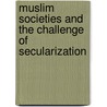 Muslim Societies And The Challenge Of Secularization by Unknown