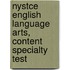 Nystce English Language Arts, Content Specialty Test