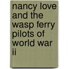 Nancy Love And The Wasp Ferry Pilots Of World War Ii by Sarah Byrn Rickman