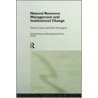 Natural Resource Management and Institutional Change door John Farrington