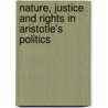 Nature, Justice And Rights In Aristotle's  Politics by Fred D. Miller Jr.