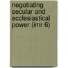 Negotiating Secular and Ecclesiastical Power (Imr 6) door Onbekend