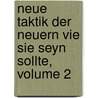 Neue Taktik Der Neuern Vie Sie Seyn Sollte, Volume 2 by Dietrich Bülow
