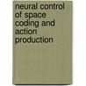Neural Control of Space Coding and Action Production by Unknown