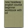 New Headway English Course Beginner Workbook With Cd door Onbekend
