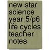 New Star Science Year 5/P6 Life Cycles Teacher Notes door Rosemary Feasey
