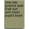 New Star Science Year 5/P6 Sun And Moon Pupil's Book door Rosemary Feasey