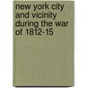 New York City and Vicinity During the War of 1812-15 door Rocellus Sheridan Guernsey