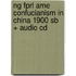 Ng Fprl Ame Confucianism In China 1900 Sb + Audio Cd