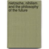 Nietzsche, Nihilism And The Philosophy Of The Future door Jeffrey Metzger