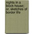 Nights In A Block-House; Or, Sketches Of Border Life