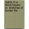 Nights In A Block-House; Or, Sketches Of Border Life door Henry Clay Watson