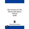 Nine Sermons On The Decrees And Agency Of God (1839) door William Raymond Weeks